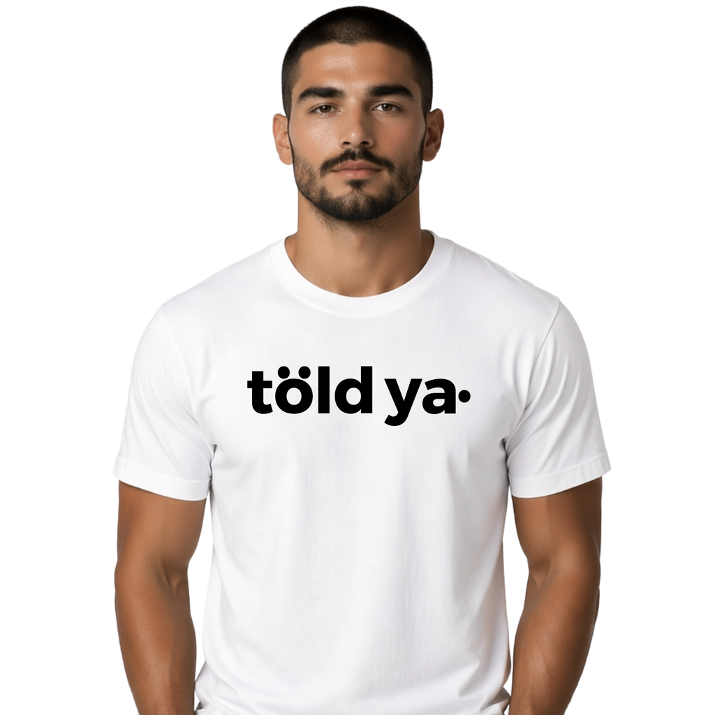 Told ya t-shirt